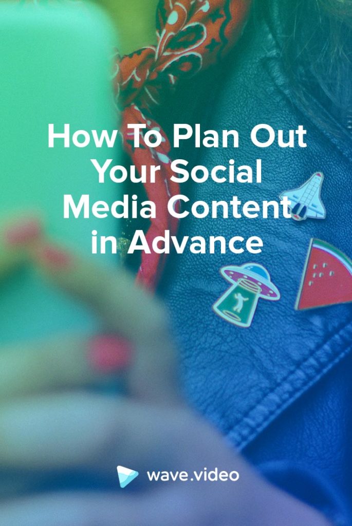 How To Plan Out Your Social Media Content in Advance