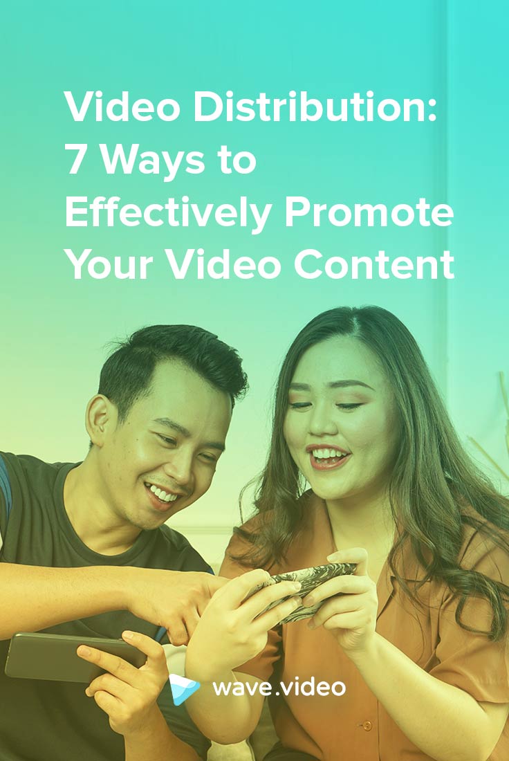 Video Distribution: 7 Ways to Effectively Promote Your Video Content